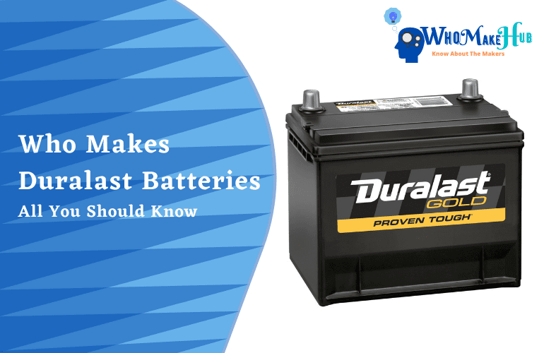 who-makes-duralast-batteries-all-you-should-know