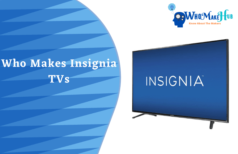 Who Makes Insignia TVs Best Insignia TVs   Who Makes Insignia Tvs 