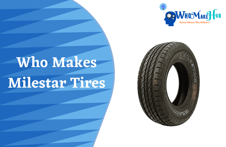 who-makes-milestar-tires-are-they-an-outstanding-choice