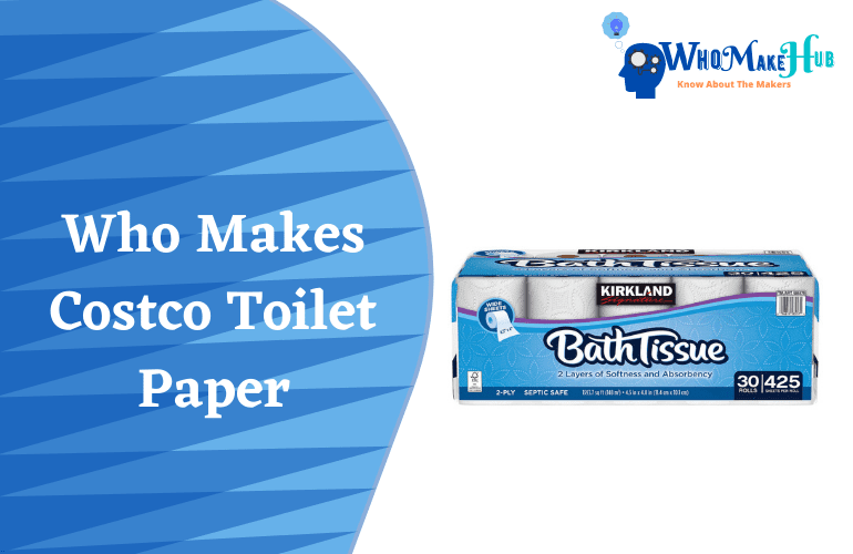 Who Makes Costco Toilet Paper? Complete Buying Guide