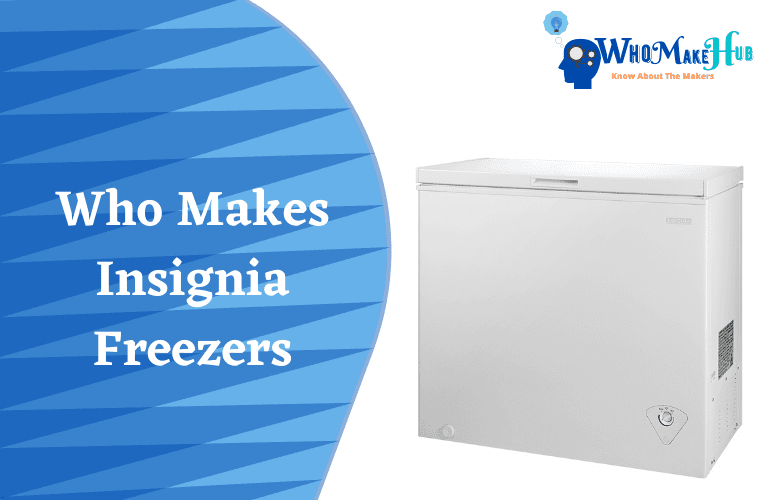 Who Makes Insignia Freezers. AWESOME FACTS UNCOVERED!