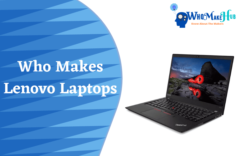 who-makes-lenovo-laptops-everything-you-need-to-know