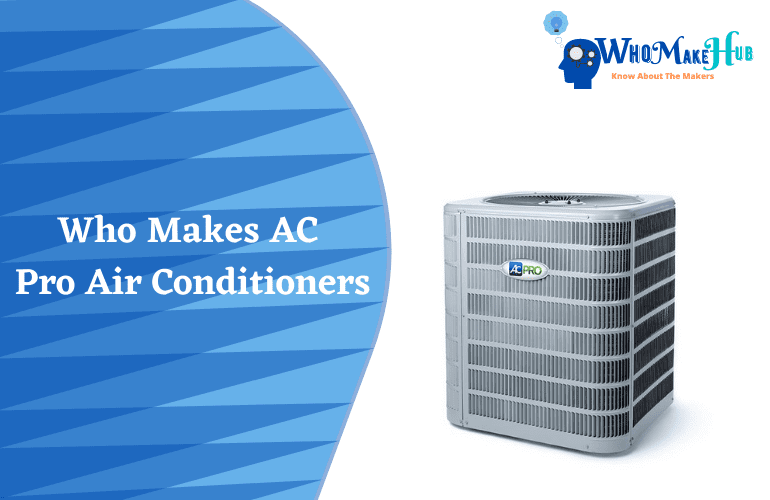 Who Makes AC Pro Air Conditioners? Are They Any Good?