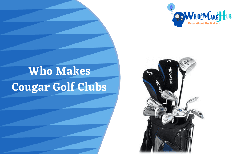 Who Makes Cougar Golf Clubs A Useful Article To Guide You