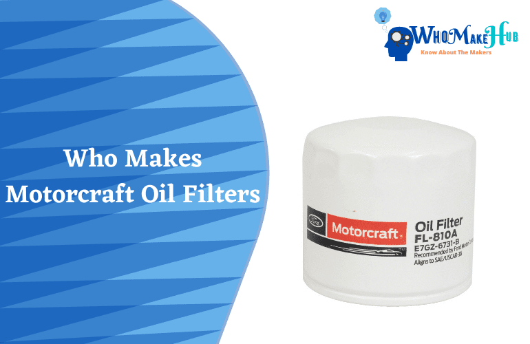 Who Makes Motorcraft Oil Filters? (Key Facts)