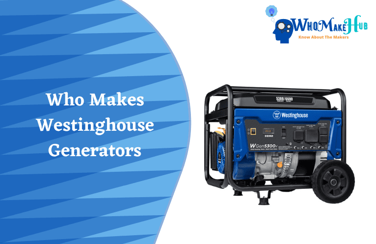 Who Makes Westinghouse Generators Should You Get One