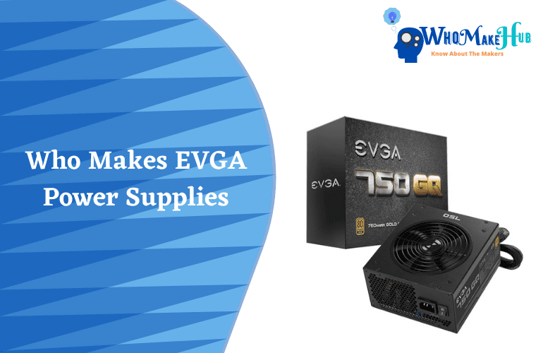 Who Makes EVGA Power Supplies? An Essentials Information Guide To You