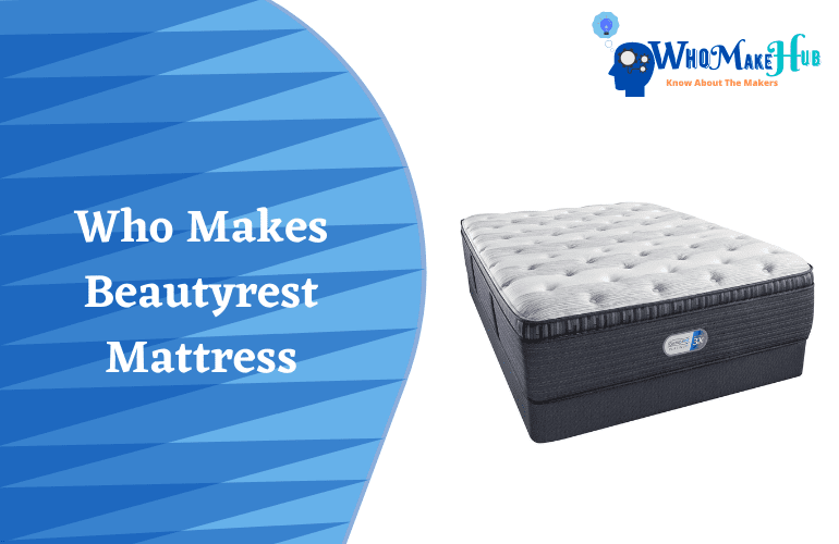 Who Makes Beautyrest Mattress? Things You Should Know