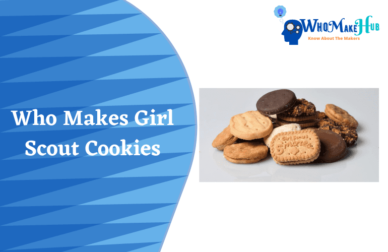 Who Makes Girl Scout Cookies? FANTASTIC FACTS REVEALED!