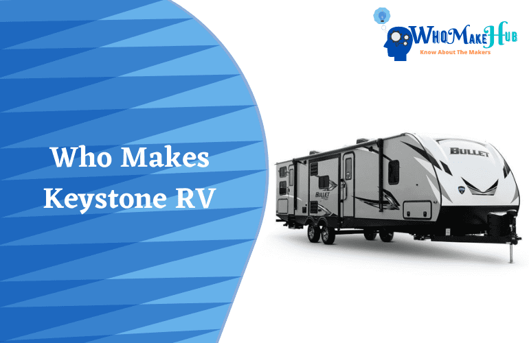 Who Makes Keystone RV? (Full Facts!)