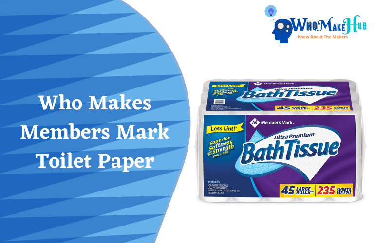 Who Makes Members Mark Toilet Paper? Is It Good For You?