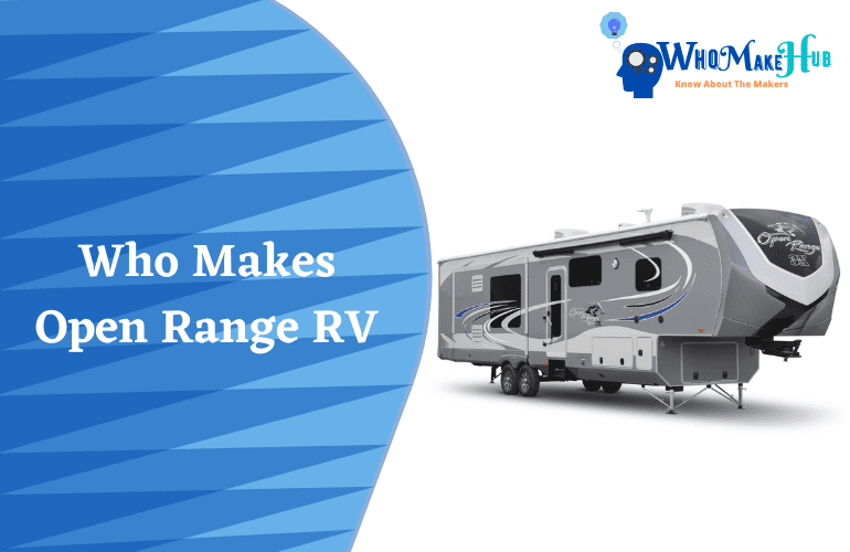 Who Makes Open Range RV? Are They Good For Journey?