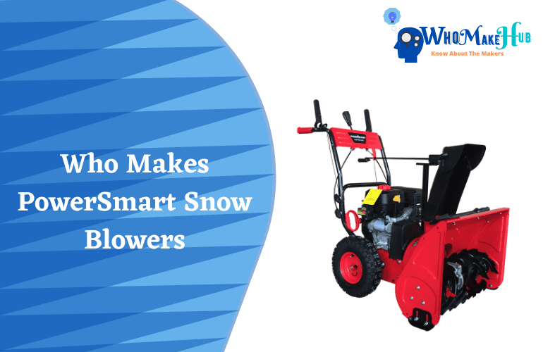 Who Makes PowerSmart Snow Blowers?(FACTS Explained)