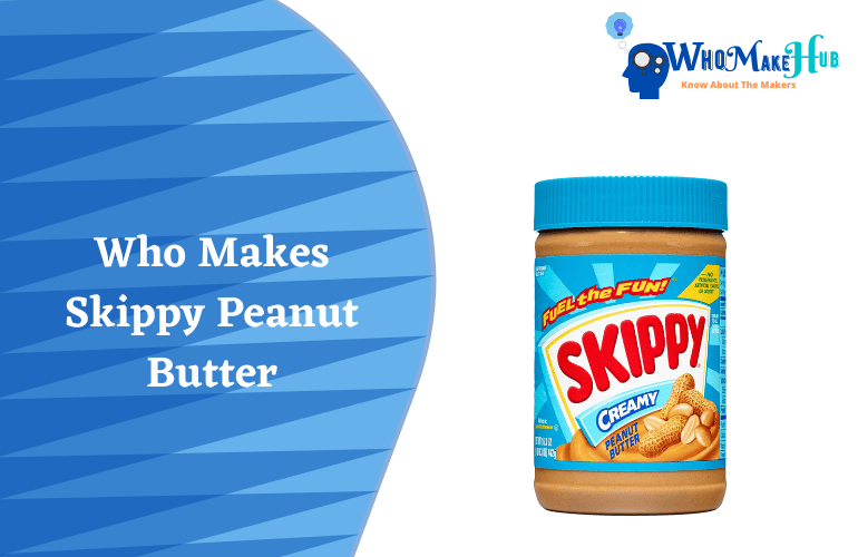 Who Makes Skippy Peanut Butter? Is It Good For Health?