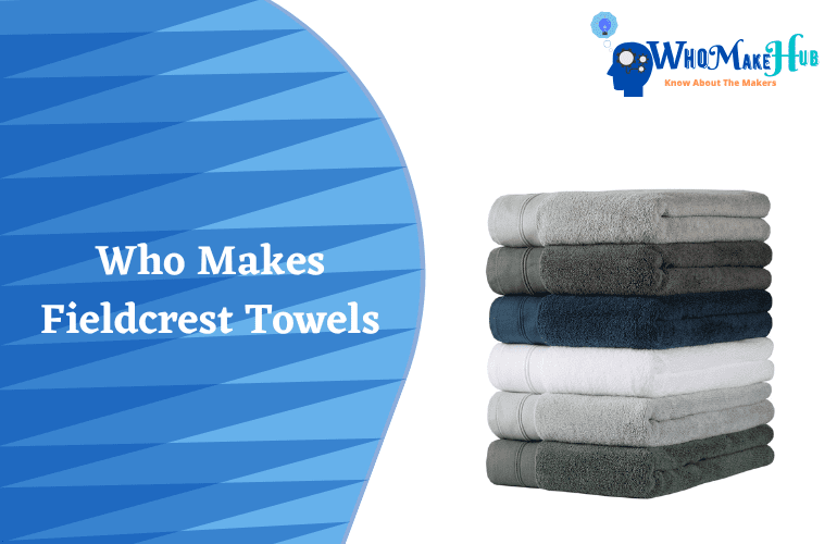 Who Makes Fieldcrest Towels? Is It Good For Your Skin?