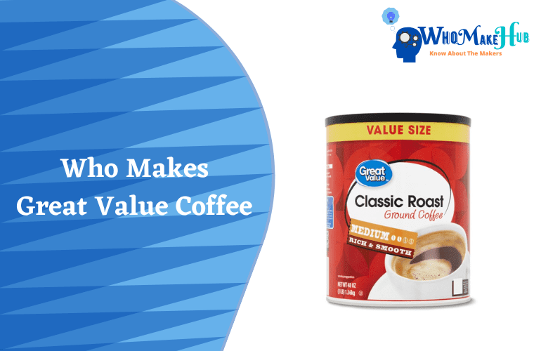 Who Makes Great Value Coffee For Walmart? Is It Good?
