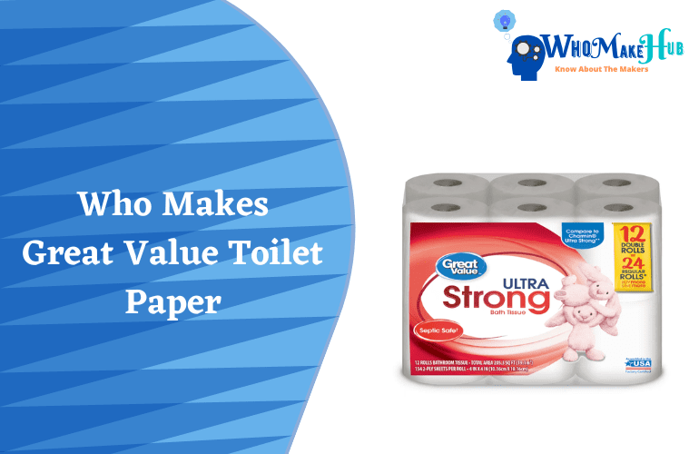 Who Makes Great Value Toilet Paper? Cheap But Worthy