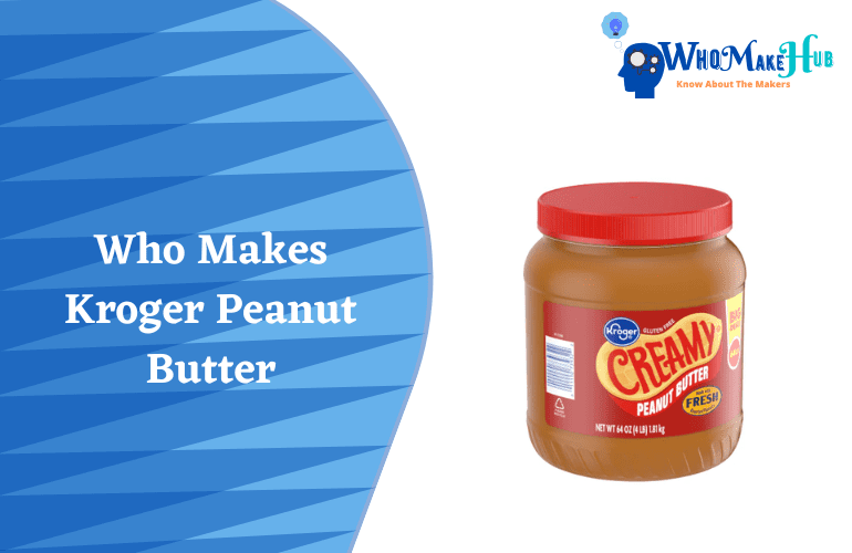 Who Makes Kroger Peanut Butter? (FAST Facts)